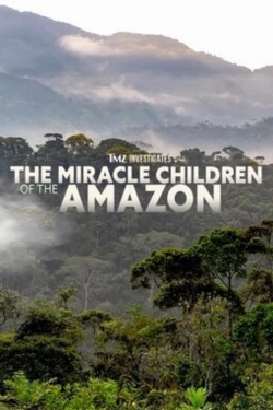 TMZ Investigates: The Miracle Children of the Amazon-full