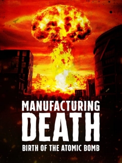 Manufacturing Death: Birth of the Atom Bomb-full