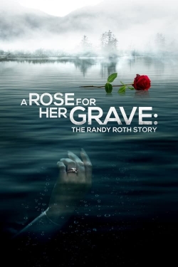 A Rose for Her Grave: The Randy Roth Story-full